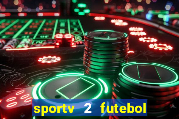 sportv 2 futebol play hd